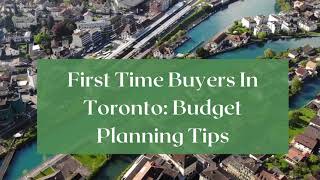 First Time Buyers In Toronto: Budget Planning Tips