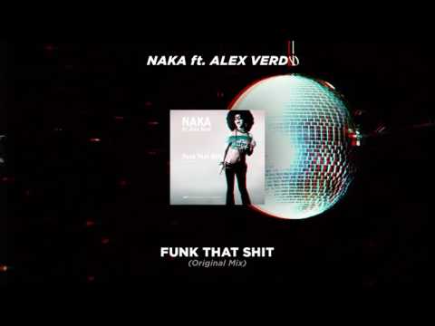 Naka - Funk That Shit ft. Alex Verd (Original Mix)