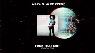 Naka - Funk That Shit ft. Alex Verd (Original Mix)