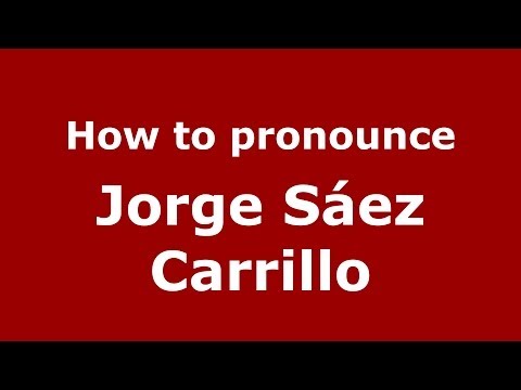 How to pronounce Jorge Sáez Carrillo (Spanish/Spain) - PronounceNames.com