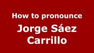 How to pronounce Jorge Sáez Carrillo
