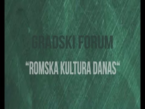 GRADSKI FORUM - ROMSKA KULTURA DANAS