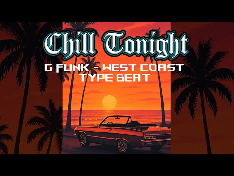 G Funk x West Coast Type Beat - Chill Tonight