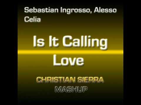 Sebastian Ingrosso & Alesso vs. Celia - Is It Calling Love (Christian Sierra Mashup)