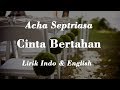 Cinta Bertahan Acha Septriasa Ost In The Name Of Love Lirik Indo Dan Inggris