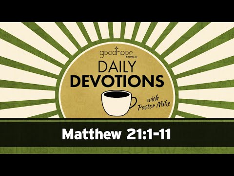 Matthew 21:1-11 // Daily Devotions with Pastor Mike