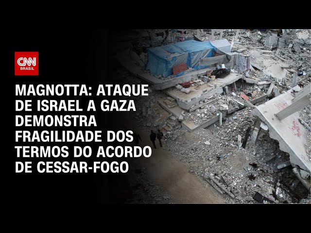 Magnotta: Ataque de Israel a Gaza demonstra fragilidade dos termos do acordo de cessar-fogo | CNN