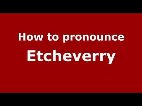 How to pronounce Etcheverry