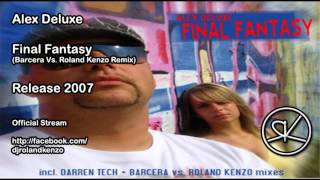 Alex Deluxe - Final Fantasy (Barcera Vs. Roland Kenzo Remix)