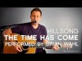 The Time Has Come - Hillsong - acoustic cover