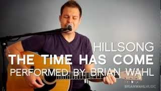 The Time Has Come - Hillsong - acoustic cover