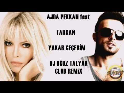 AJDA PEKKAN feat. TARKAN - YAKAR GEÇERİM ( Dj OĞUZ TALYAK CLUB REMiX )