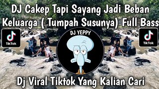 Download lagu DJ CAKEP TAPI SAYANG JADI BEBAN KELUARGA TUMPAH TUMPAH TUMPAH TUMPAH SUSUNYA VIRAL TIKTOK 2026🔥 mp3