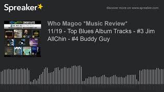 11/19 - Top Blues Album Tracks - #3 Jim AllChin - #4 Buddy Guy (part 15 of 20)