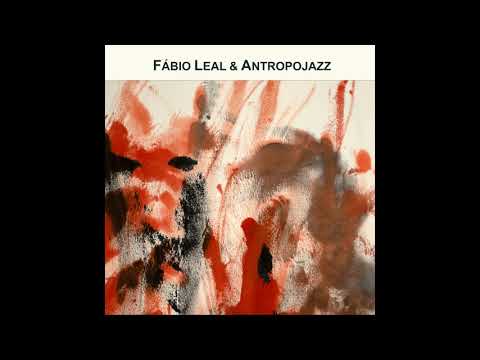 Fábio Leal & Antropojazz (Full Album)