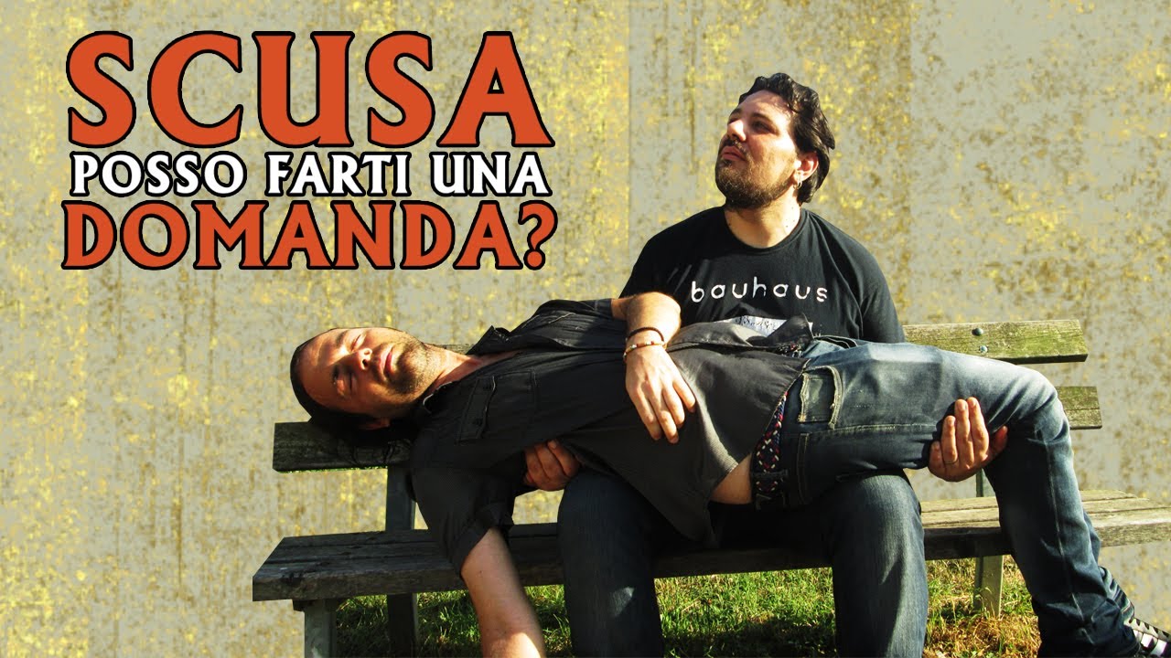 SCUSA POSSO FARTI UNA DOMANDA?