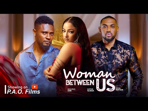 WOMAN BETWEEN US -  Maurice Sam, Sophia Alakija Eddie Watson Latest 2025 Nigerian movie