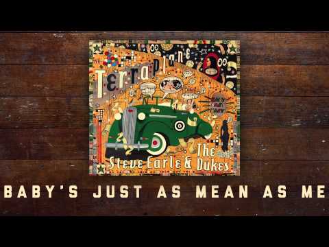 Steve Earle & The Dukes - Baby's Just As Mean As Me [Audio Stream]