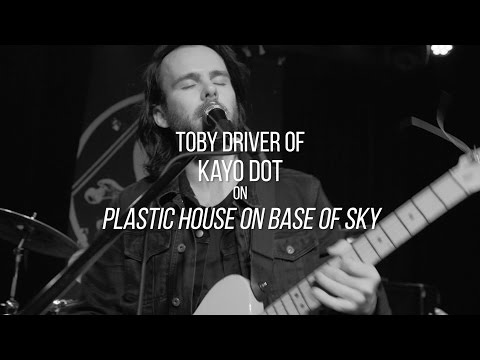 Toby Driver of Kayo Dot on Plastic House On Base Of Sky