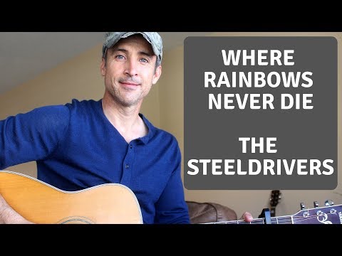 Where Rainbows Never Die - The Steeldrivers