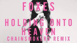 Foxes - Holding Onto Heaven (Chainsmokers Remix)