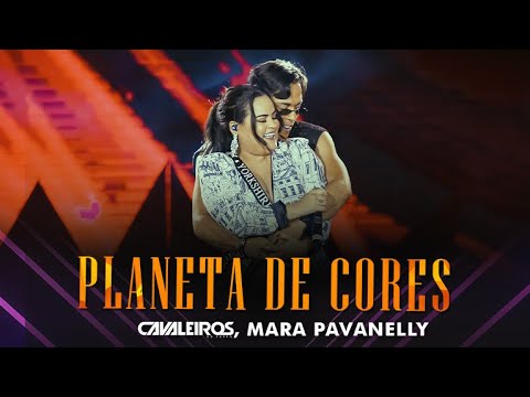 Cavaleiros do Forró, Mara Pavanelly - Planeta de Cores