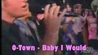 O-town - Baby I Would