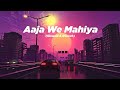 Aaja We Mahiya Slowed And Reverb Imran Khan Lofi Song 2023