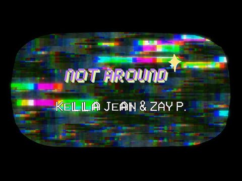 Kella Jean & ZAY P. - Not Around (Lyric Video)