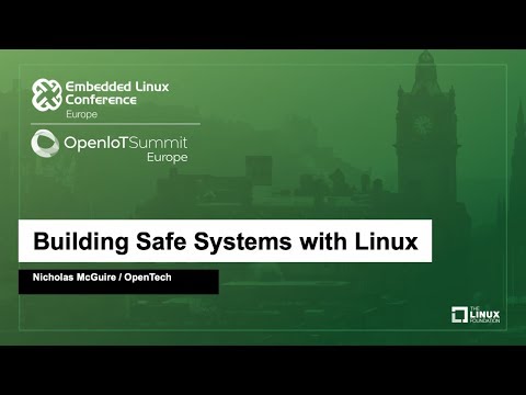 Building Safe Systems with Linux - Nicholas McGuire, OpenTech