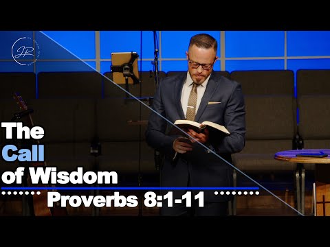 "The Call of Wisdom" - Proverbs 8:1-11 (6.2.24) - Dr. Jordan N. Rogers