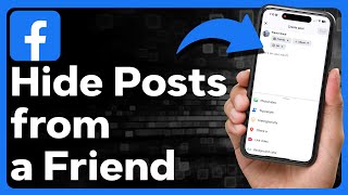 How To Hide Your Post From A Friend On Facebook