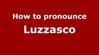 How to pronounce Luzzasco