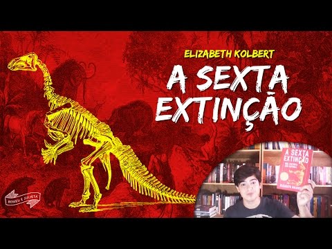 A sexta extinção - Elizabeth Kolbert