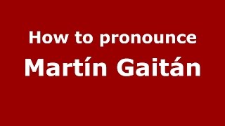 How to pronounce Martín Gaitán