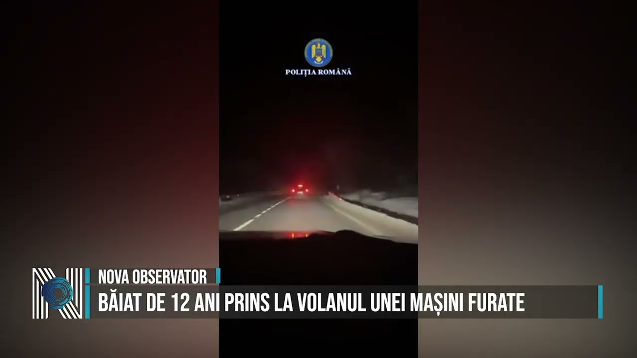 Băiat de 12 ani prins la volanul unei mașini furate