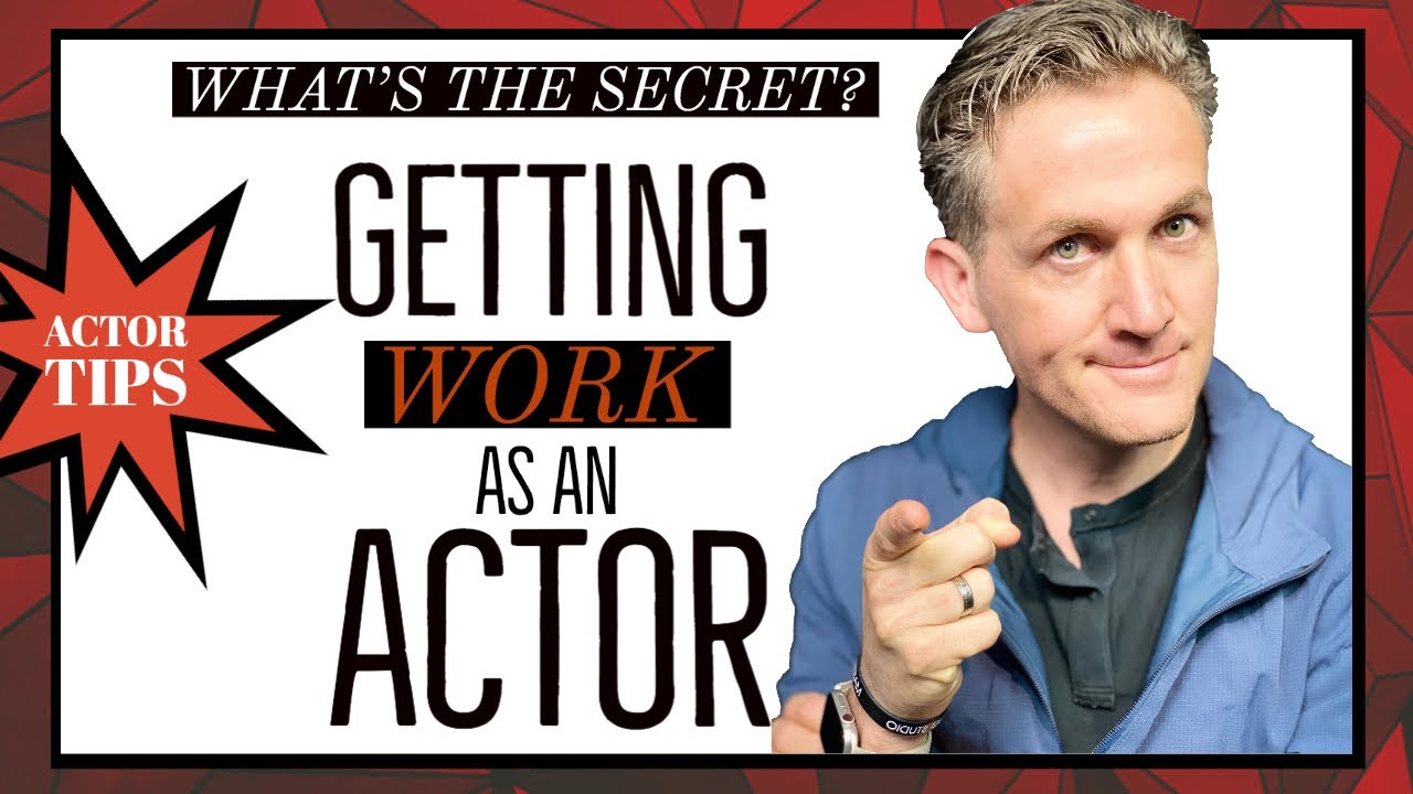 Getting Work As An Actor What's The Secret? Dearing Acting Studio