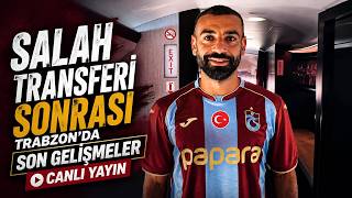 Salah transferi sonrası Trabzon'da son gelişmeler - Canlı Yayın