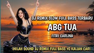 Download lagu DJ ABG TUA - REMIX COVER FITRI CARLINA FULL BASS TERBARU mp3