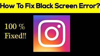 Solve Instagram App Black Screen Error, Crashing Problem in Android & Ios 100% Solution