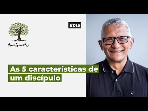 #015 - AS 5 CARACTERÍSTICAS DE UM DISCÍPULO - Fundamentos