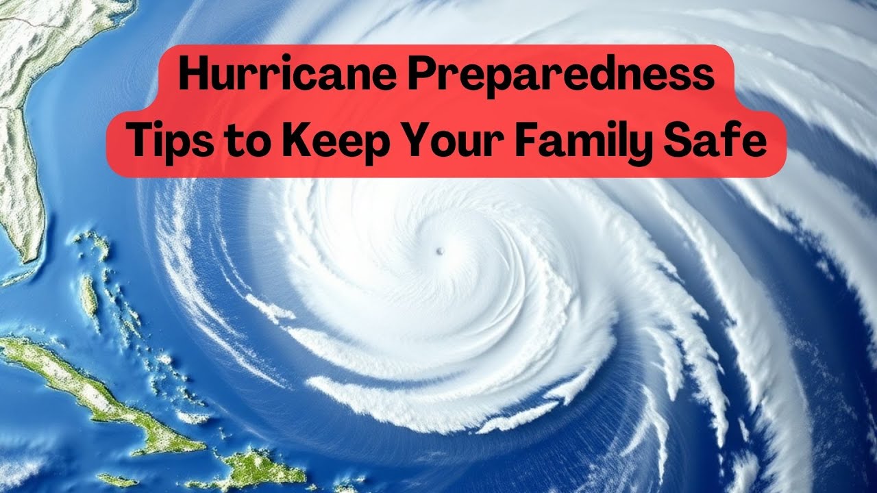 Hurricane Preparedness Essential Tips to Keep Your Family Safe