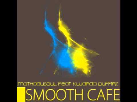 MathaduSoul feat  Kwanda Puffinz   Smooth Cafe Original Mix