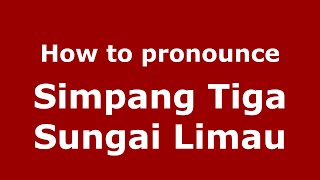 How to pronounce Simpang Tiga Sungai Limau
