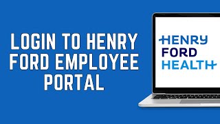 Henry Ford Employee Login: How to Login to Henry Ford Health Employee Portal 2024