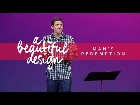 A Beautiful Design (Part 5) - Man's Redemption