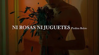 Paulina Rubio - Ni rosas ni juguetes [letra]