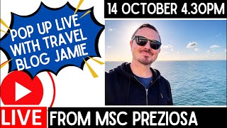 Pop Up Live from MSC Preziosa with Travel Blog Jamie - 14 Oct 4.30pm