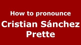 How to pronounce Cristian Sánchez Prette