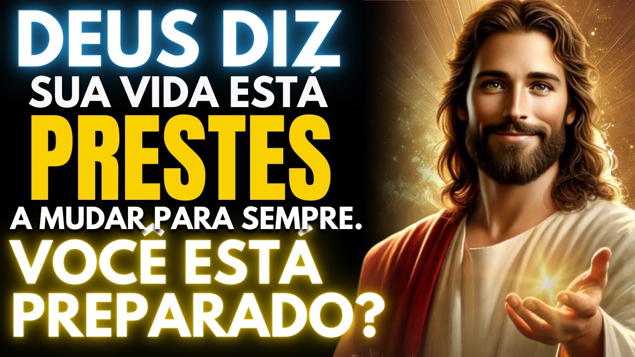 Deus revela: Sua vida está prestes a mudar para sempre. Você está preparado?